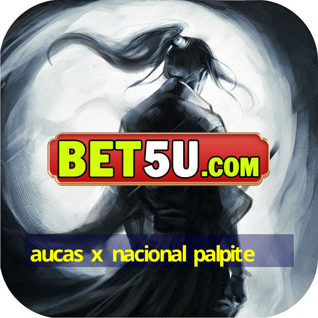 aucas x nacional palpite